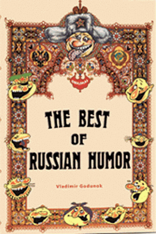 The Best of Russian Humor: Over 1,500 Original Russian Jokes, Quips, Quotes, and Anecdotes