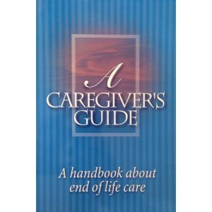 A caregiver's guide: A handbook about end of life care