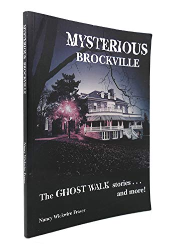 Mysterious Brockville : The Ghost Walk Stories--And More