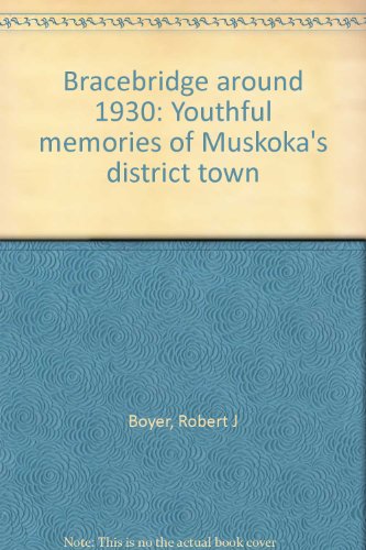 Bracebridge around 1930: Youthful Memories of Muskoka's District Town