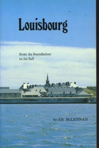 LOUISBOURG from Its Foundation to Its Fall 1713-1758