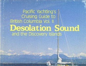 Desolation Sound and the Discovery Islands (Pacific Yachting's Cruising Guide to British Columbia...