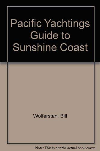 Sunshine Coast: Fraser Estuary and Vancouver to Jervis Inlet (Pacific Yachting Cruising Guide to ...