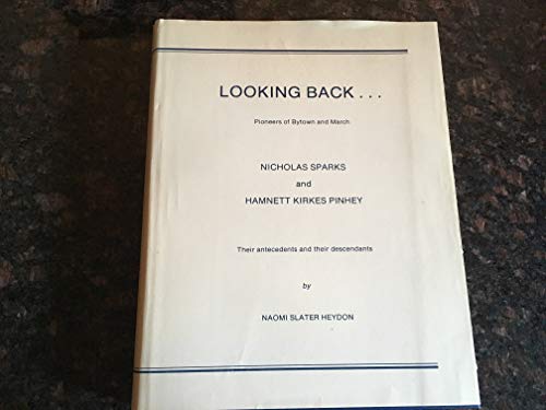 Looking Back. Pioneers of Bytown and March; Nichols Sparks and Hamnett Kirkes Pinhey, Their Antec...
