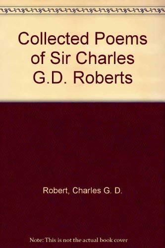 The Collected Poems of Sir Charles G.D. Roberts