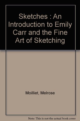 Sketches : An Introduction to Emily Carr and the Fine Art of Sketching