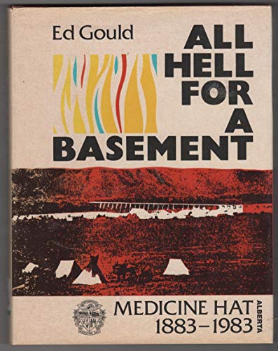 ALL HELL FOR A BASEMENT Medicine Hat 1883-1983
