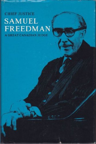 Chief Justice Samuel Freedman : A Great Canadian Judge - A Collection Of The Reasons For Judgemen...