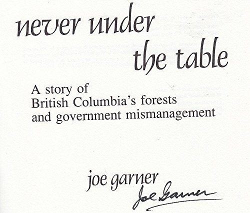 Never Under The Table A Story Of British Columbia's Forests And Government Mismanagement