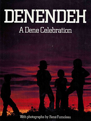DENENDEH; A DENE CELEBRATION