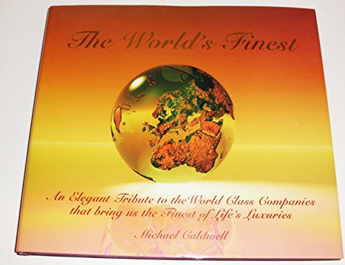 The World's Finest: An Elegant Tribute to the World Class Companies that Bring Us the Finest of L...