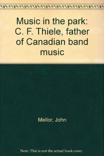 Music in the Park: C. F. Thiele - Father of Canadian Band Music