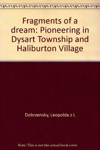 Fragments Of A Dream : Pioneering In Dysart Township And Haliburton Village