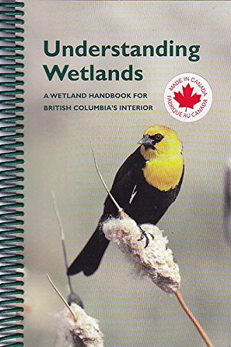 UNDERSTANDING WETLANDS A Wetland Handbook for British Columbia's Interior