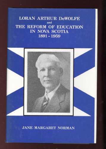 Loran Arthur DeWolfe and the Reform of Education in Nova Scotia 1891-1959