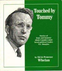 Toched by Tommy: Stories of hope and humour about Canada's most loved political leader, T.C. Douglas