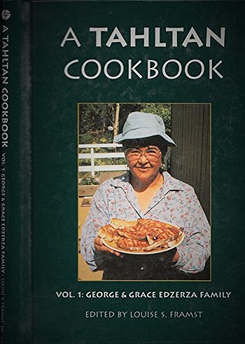 A TAHLTAN COOKBOOK Vol.1: George & Grace Edzerza Family