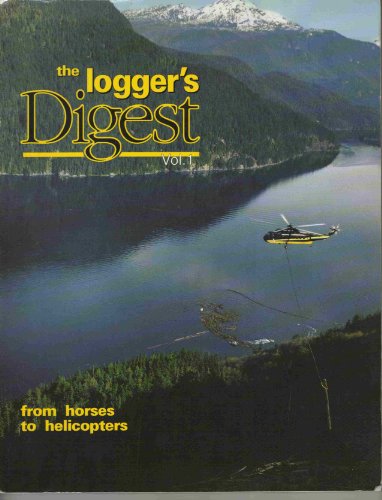 The Loggers Digest, Vol 1: From Horses to Helicopters