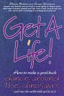 Get A Life : How To Make A Good Buck, Dance Around The Dinosaurs And Save The World While You're ...