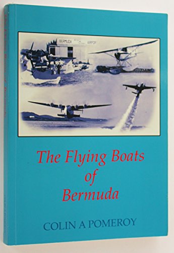 The Flying Boats Of Bermuda (SCARCE FIRST EDITION, FIRST PRINTING SIGNED BY THE AUTHOR AND ONE OF...