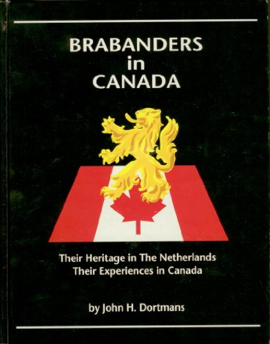 Brabanders in Canada : Their Heritage in the Netherlands, Their Experiences in Canada