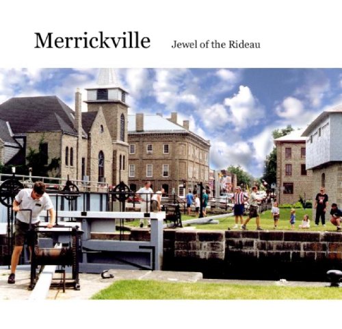 Merrickville, Jewel on the Rideau: A History and Guide