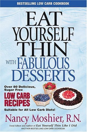 Eat Yourself Thin With Fabulous Desserts: Sugar Free Low Carb Recipes