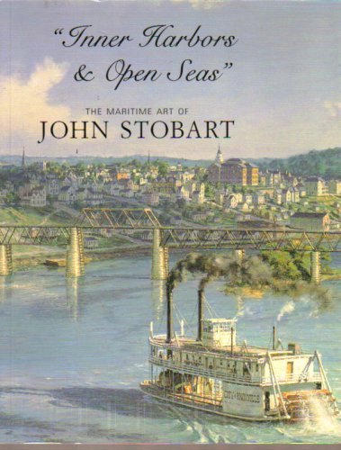 Inner Harbors and Open Seas - The Maritime Art of John Stobart