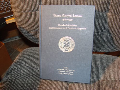 Norma Berryhill Lectures: 1985-1999 : the School of Medicine, the University of North Carolina at...