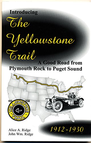 Introducing the Yellowstone Trail : A Good Road From Plymouth Rock to Puget Sound, 1912-1930.