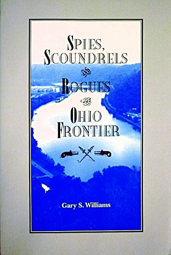 Spies, Scoundrels, and Rogues of the Ohio Frontier