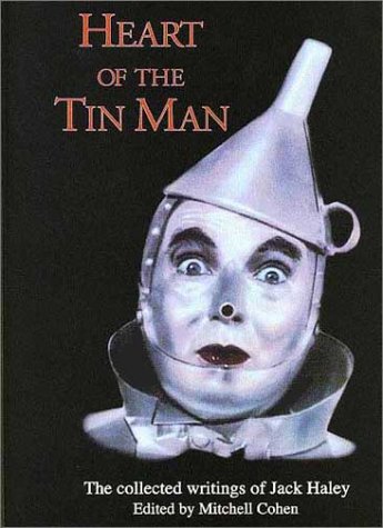HEART OF THE TIN MAN. The Collected Writings of Jack Haley