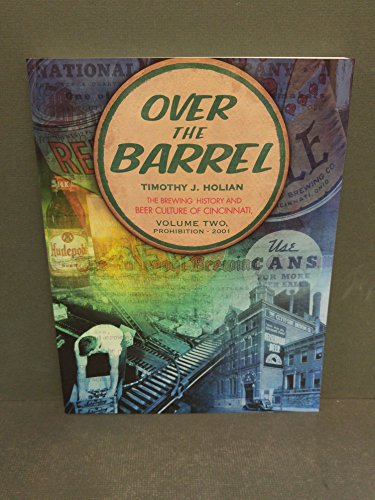 Over the Barrel: The Brewing History and Beer Culture of Cincinnati, Vol. 2: Prohibition - 2001
Over the Barrel: The Brewing History and Beer Culture of Cincinnati, Vol. 2: Prohibition - 2001