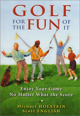 Golf for the Fun of It: Enjoy Your Game No Matter What the Score