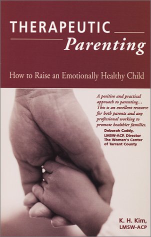 Therapeutic Parenting : How to Raise an Emotionally Healthy Child