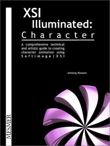 Xsi Illuminated Character: A Comprehensive Technical and Artistic Guide to Creating Characte R An...