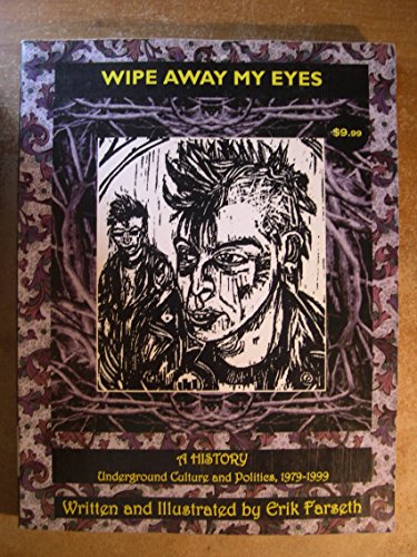 Wipe Away My Eyes: A History : Underground Culture and Politics, 1979-1999
Wipe Away My Eyes: A History : Underground Culture and Politics, 1979-1999