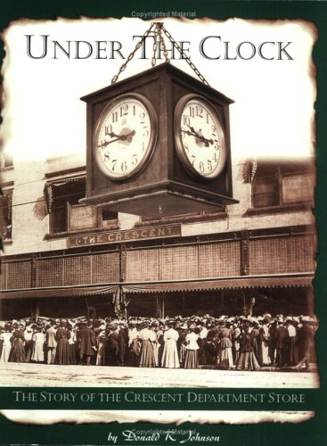 Under the Clock: The Story of the Crescent Department Store
