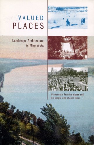 Valued Places: Landscape Architecture in Minnesota - Minnesota's Favorite Places and the People W...