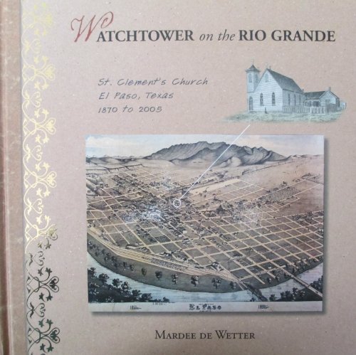 Watchtower on the Rio Grande: The History of St. Clement's Church, El Paso, Texas, 1870-2005