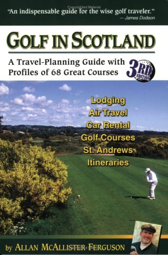 Golf In Scotland: A Travel-Planning Guide With Profiles Of 68 Great Courses (2005 SCARCE NEW REVI...