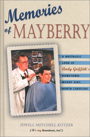 Memories of Mayberry: A Nostalgic Look at Andy Griffith's Hometown: Mount Airy, North Carolina