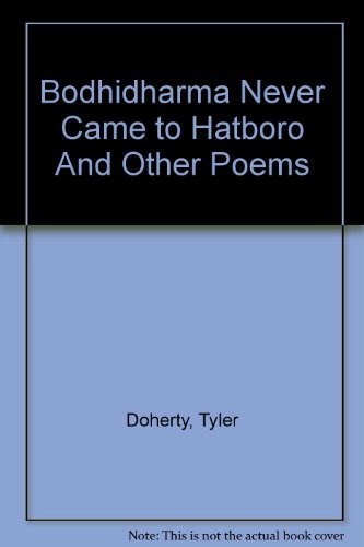Bodhidharma Never Came To Hatboro and Other Poems (Positively Past Post-Modern Poets)