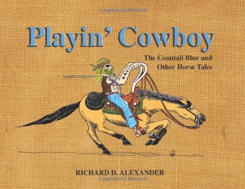 Playin' Cowboy The Coontail Blue and Other Horse Tales