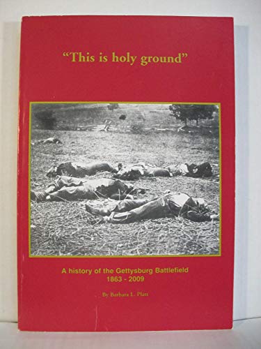 This is holy ground: A History of the Gettysburg Battlefield 1863-2009 [INSCRIBED]