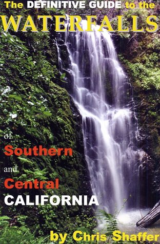 The Definitive Guide to the Waterfalls of Southern and Central California.