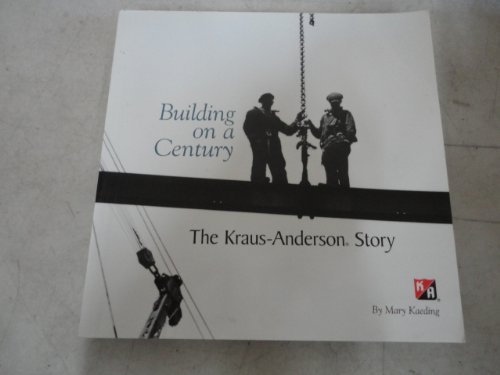 Building on a Century: The Kraus-Anderson Story