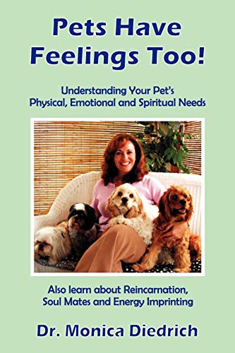 Pets Have Feelings Too! - Understanding Your Pet's Physical, Emotional and Spiritual Needs. Also ...