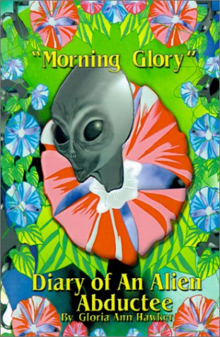 Morning Glory: Diary of an Alien Abductee