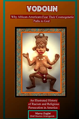 Vodoun: Why African-Americans Fear Their Cosmogenetic Paths to God
Vodoun: Why African-Americans Fear Their Cosmogenetic Paths to God